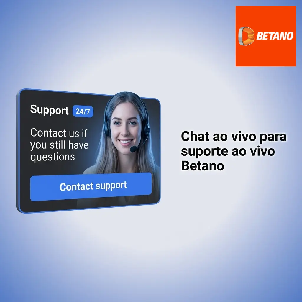 Chat ao vivo Betano para suporte 24h em português sobre conta, pagamentos, apostas, jogos e regras