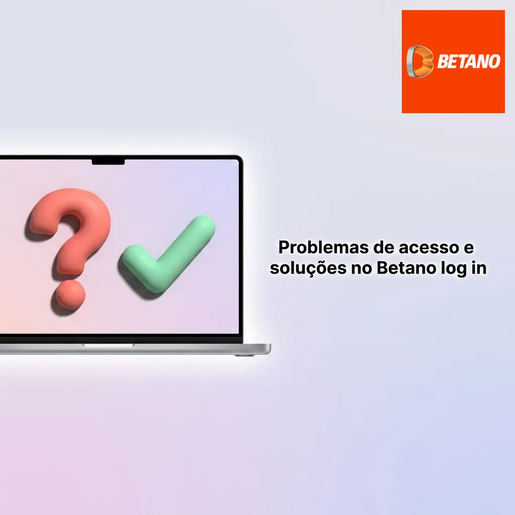 Tabela com problemas de acesso no Betano e soluções para senha, e-mail, verificação, aplicativo e código